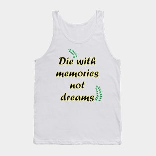 Die with memories quote Tank Top